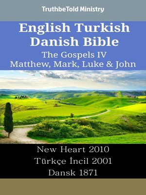 cover image of English Turkish Danish Bible--The Gospels IV--Matthew, Mark, Luke & John